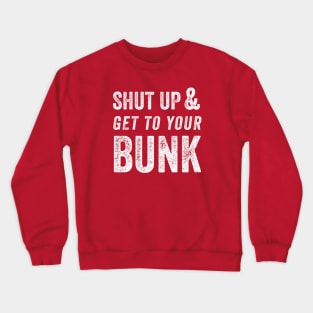 SHUT UP & GET TO YOUR BUNK - White Crewneck Sweatshirt